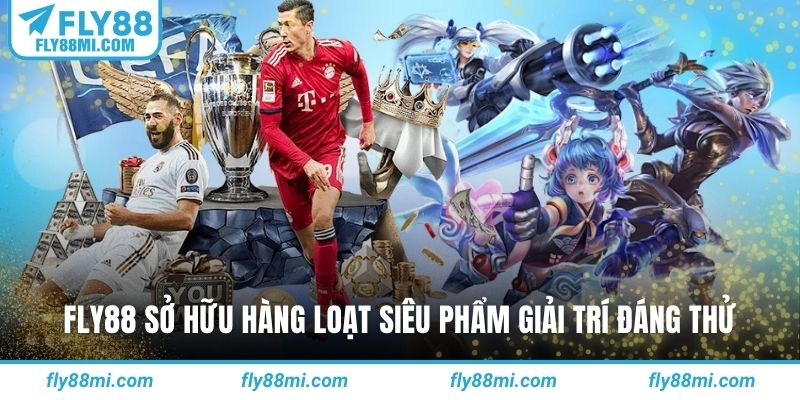 Fly88 sở hữu hàng loạt siêu phẩm giải trí đáng thử